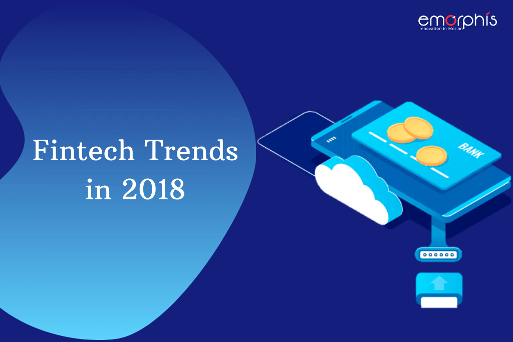 Fintech Trends In 2018 | Technologies Driving Financial Industry