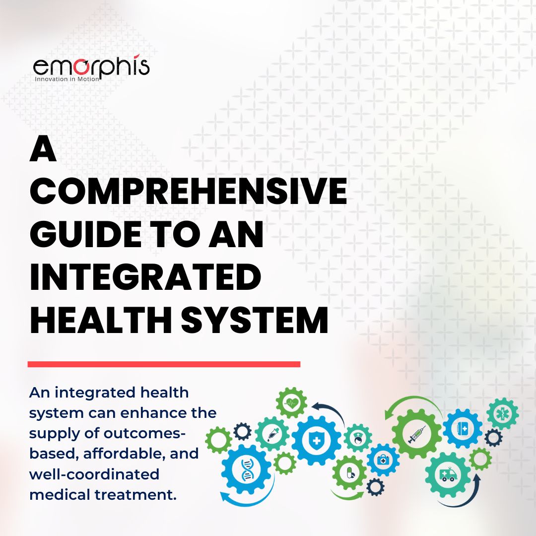 A Comprehensive Guide to an Integrated Health System Emorphis