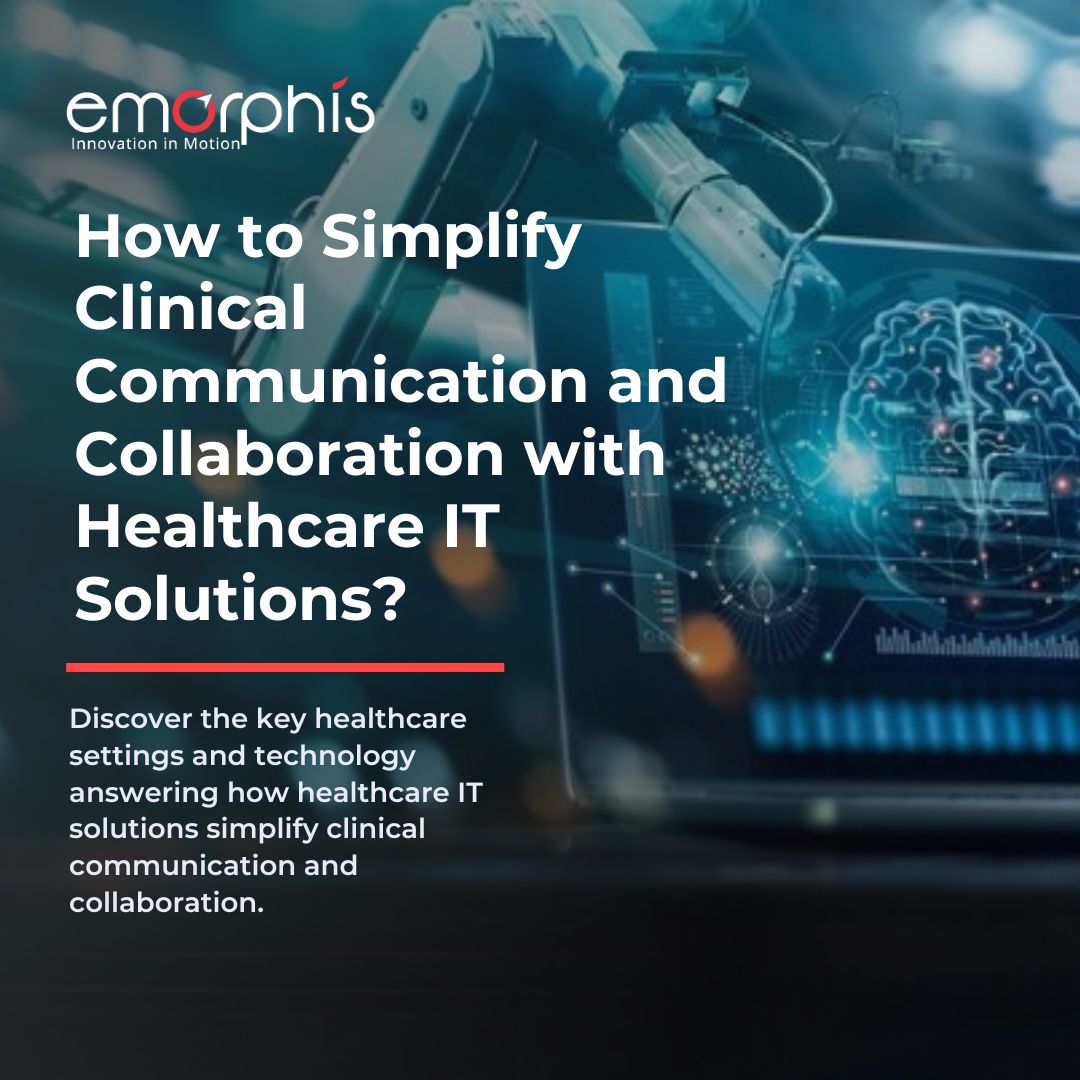 How Healthcare IT solutions simplifies clinical communication