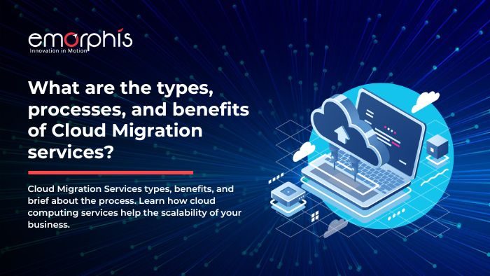 types, processes, and benefits of Cloud Migration services