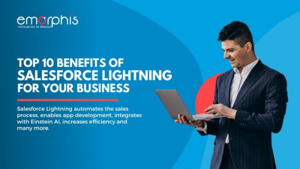 Top 10 Salesforce Lightning Benefits for Your Business - Emorphis