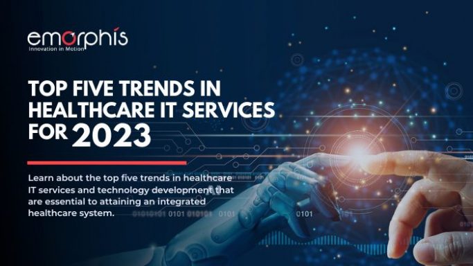 Top 5 Trends in Healthcare IT Services for 2023