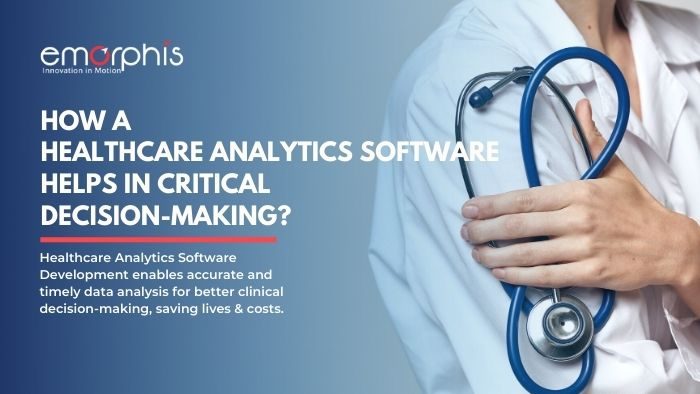Healthcare Analytics Software development Ease Critical Decisions