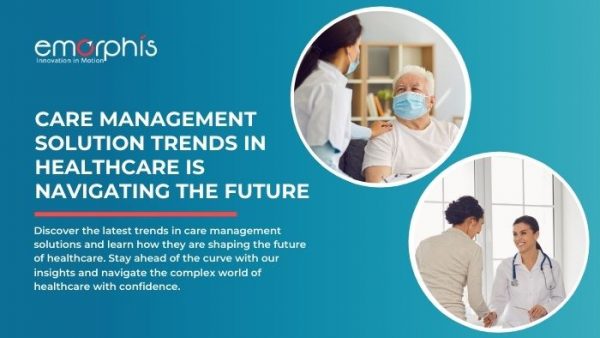 Trends In Care Management Solution For Future Healthcare