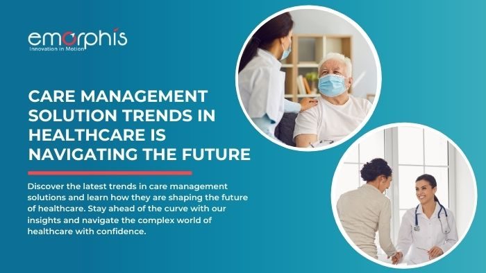 Care-Management-Solution-Trends-in-Healthcare-is-Navigating-the-Future