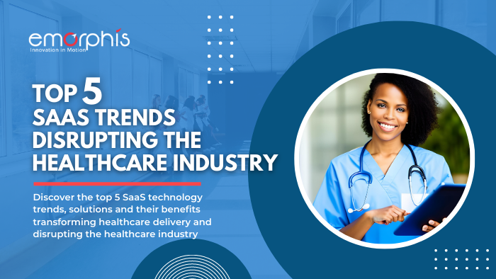 Top 5 Trends in SaaS Solutions in Healthcare and its Benefits