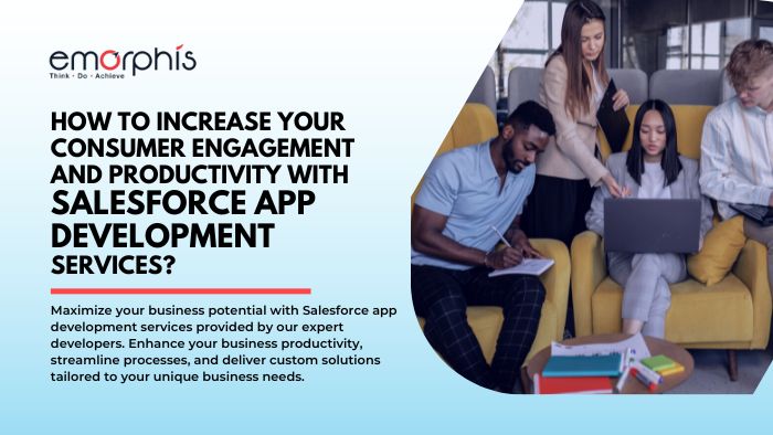 Increase Your Consumer Engagement And Productivity With Salesforce App Development