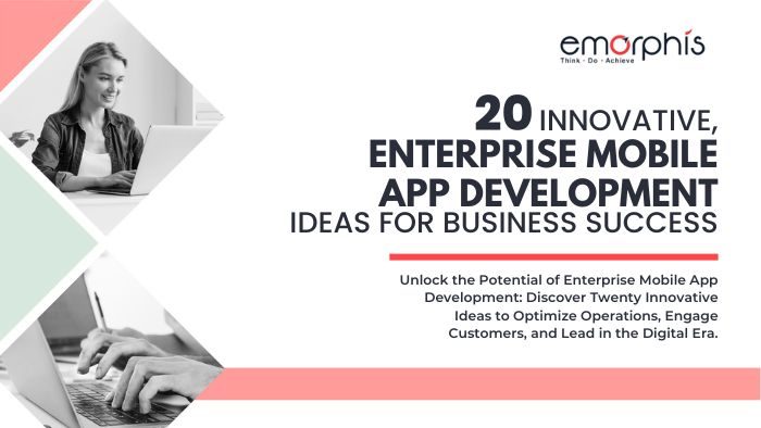 Twenty-Innovative-Enterprise-Mobile-App-Development-Ideas-for-Business-Success-Emorphis-Technologies