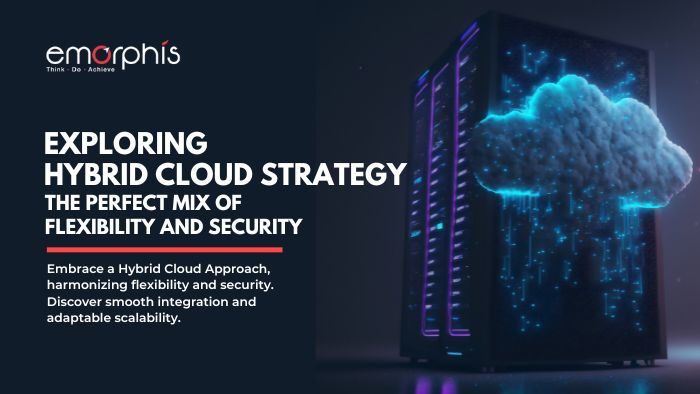 Hybrid-Cloud-Strategy-The-Perfect-Mix-of-Flexibility-and-Security-Emorphis-Technologies