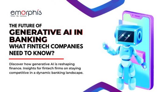 The-Future-of-Generative-AI-in-Banking-What-Fintech-Companies-Need-to-Know-Emorphis-Technologies