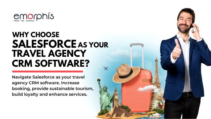 Why-Choose-Salesforce-as-your-Travel-Agency-CRM-Software-Emorphis-Technologies