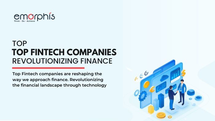 Top Fintech Companies Revolutionizing Finance - Emorphis Technologies