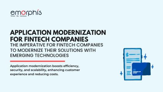 Application Modernization for Fintech Companies - The Imperative for Fintech Companies to Modernize Their Solutions with Emerging Technologies - Emorphis Technologies