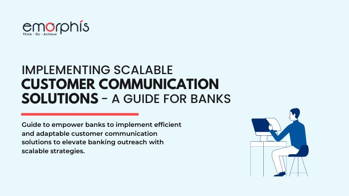 Implementing Customer Communication Solutions - A Guide for Banks - Emorphis Technologies