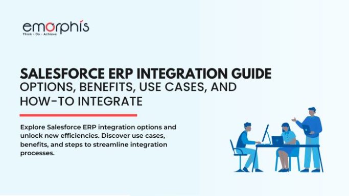 Salesforce ERP Integration Guide - Options, Use Cases, How-to Integrate - Emorphis Technologies