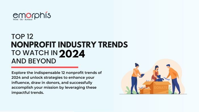 Top 12 Nonprofit Industry Trends to Watch in 2024 and Beyond