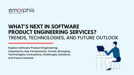 What's Next in Software Product Engineering Services - Trends, Technologies, and Future Outlook