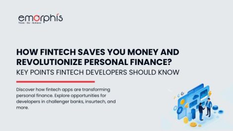 How Fintech Saves You Money and Revolutionize Personal Finance Key Points Fintech Developers should know - Emorphis Technologies