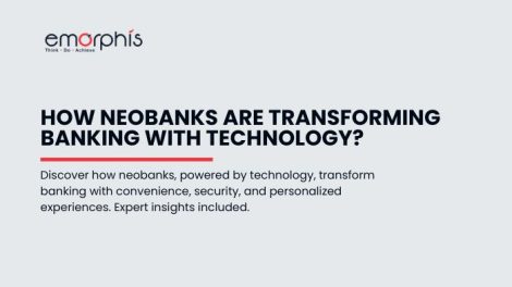 How Neobanks Are Transforming Banking With Technology - Emorphis Technologies