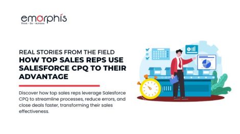 Real Stories from the Field How Top Sales Reps Use Salesforce CPQ to Their Advantage