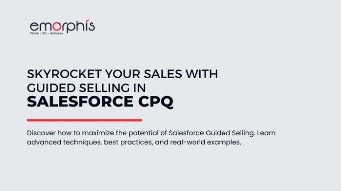 Skyrocket Your Sales with Guided Selling in Salesforce CPQ
