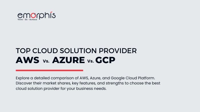 Top Cloud Solution Provider - AWS vs. Azure vs. Google Cloud Platform - Emorphis Technologies