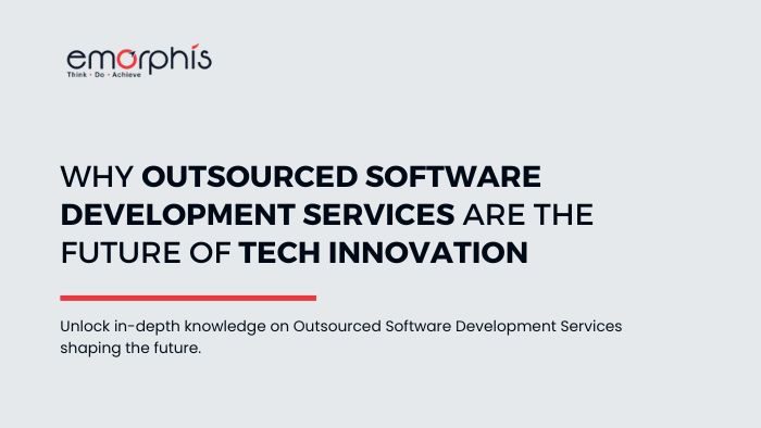 Why-Outsourced-Software-Development-Services-Are-the-Future-of-Tech-Innovation