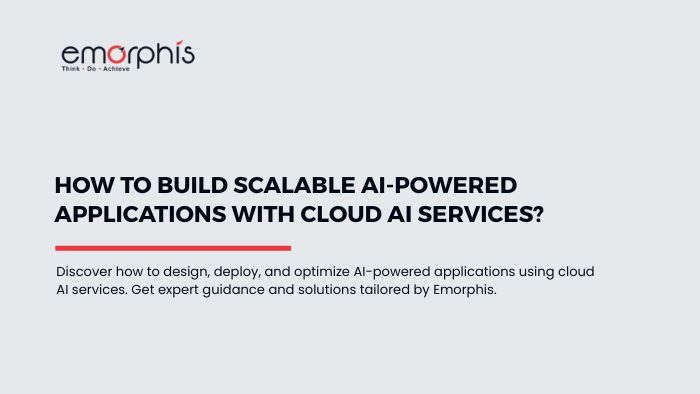 Build Scalable AI-Powered Applications with Cloud AI Services, cloud ai services, cloud ai, ai, artificial intelligence, scalable ai, build scalable ai, ai applications, ai application, app, ai app
